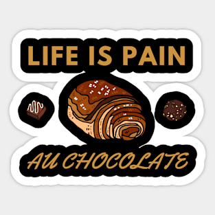 Life Is Pain - Au Chocolate | Desert Picture With Choclate Pieces Sticker